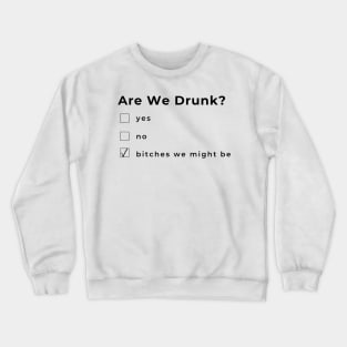 Are We Drunk? Funny Humorous Drinking Quote. Are Your Friends A Bad Influence? This would make a Great Gift for Them. Crewneck Sweatshirt